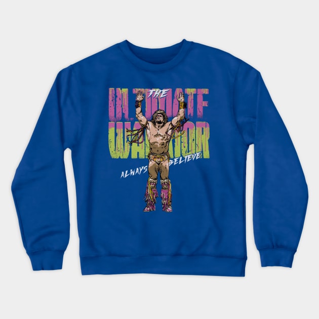 Ultimate Warrior Always Believe Crewneck Sweatshirt by MunMun_Design